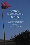 Book Twilight of American Sanity: A Psychiatrist Analyzes the Age of Trump free