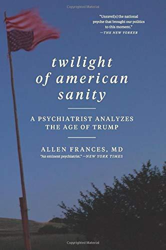 Book Twilight of American Sanity: A Psychiatrist Analyzes the Age of Trump free
