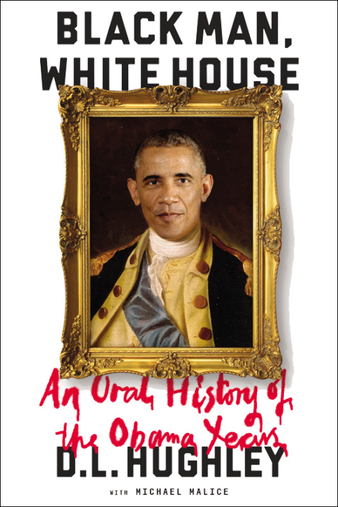 Book Black Man, White House: An Oral History of the Obama Years free