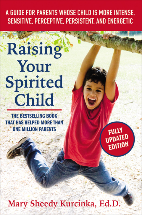 Book Raising Your Spirited Child, Third Edition: A Guide for Parents Whose Child Is More Intense, Sensitive, Perceptive, Persistent, and Energetic (Spirited Series) free