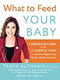 Book What to Feed Your Baby: A Pediatrician's Guide to the 11 Essential Foods to Guarantee Veggie-Loving, No-Fuss, Healthy-Eating Kids free