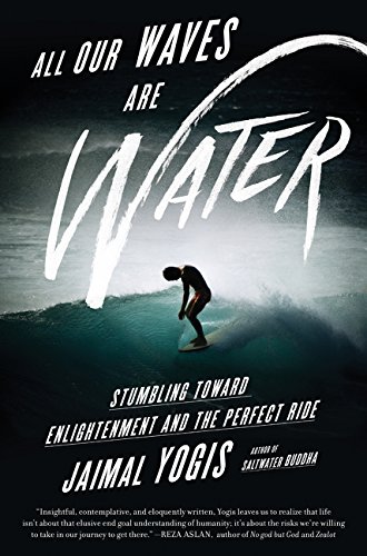 Book All Our Waves Are Water: Stumbling Toward Enlightenment and the Perfect Ride free