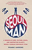 Book Seoul Man: A Memoir of Cars, Culture, Crisis, and Unexpected Hilarity Inside a Korean Corporate Titan free
