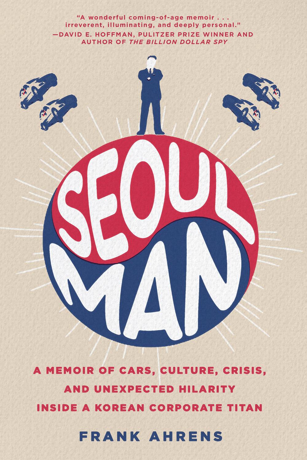 Book Seoul Man: A Memoir of Cars, Culture, Crisis, and Unexpected Hilarity Inside a Korean Corporate Titan free