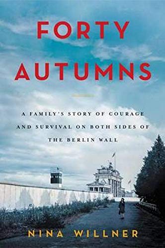 Book Forty Autumns: A Family's Story of Courage and Survival on Both Sides of the Berlin Wall free