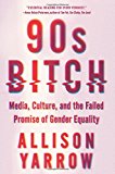 Book 90s Bitch: Media, Culture, and the Failed Promise of Gender Equality free