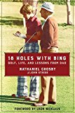 Book 18 Holes with Bing: Golf, Life, and Lessons from Dad free