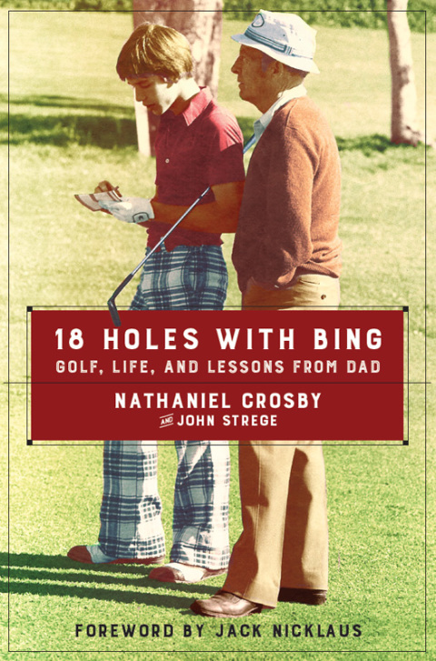 Book 18 Holes with Bing: Golf, Life, and Lessons from Dad free