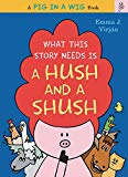 Book What This Story Needs Is a Hush and a Shush (A Pig in a Wig Book) free