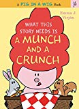 Book What This Story Needs Is a Munch and a Crunch (A Pig in a Wig Book) free