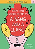 Book What This Story Needs Is a Bang and a Clang (A Pig in a Wig Book) free