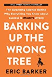 Book Barking Up the Wrong Tree: The Surprising Science Behind Why Everything You Know About Success Is (Mostly) Wrong free