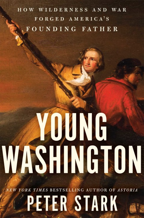 Book Young Washington: How Wilderness and War Forged America's Founding Father free