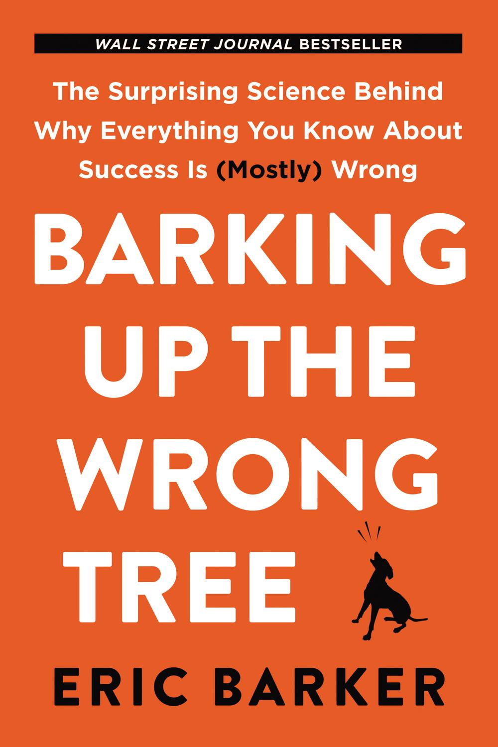 Book Barking Up the Wrong Tree: The Surprising Science Behind Why Everything You Know About Success Is (Mostly) Wrong free