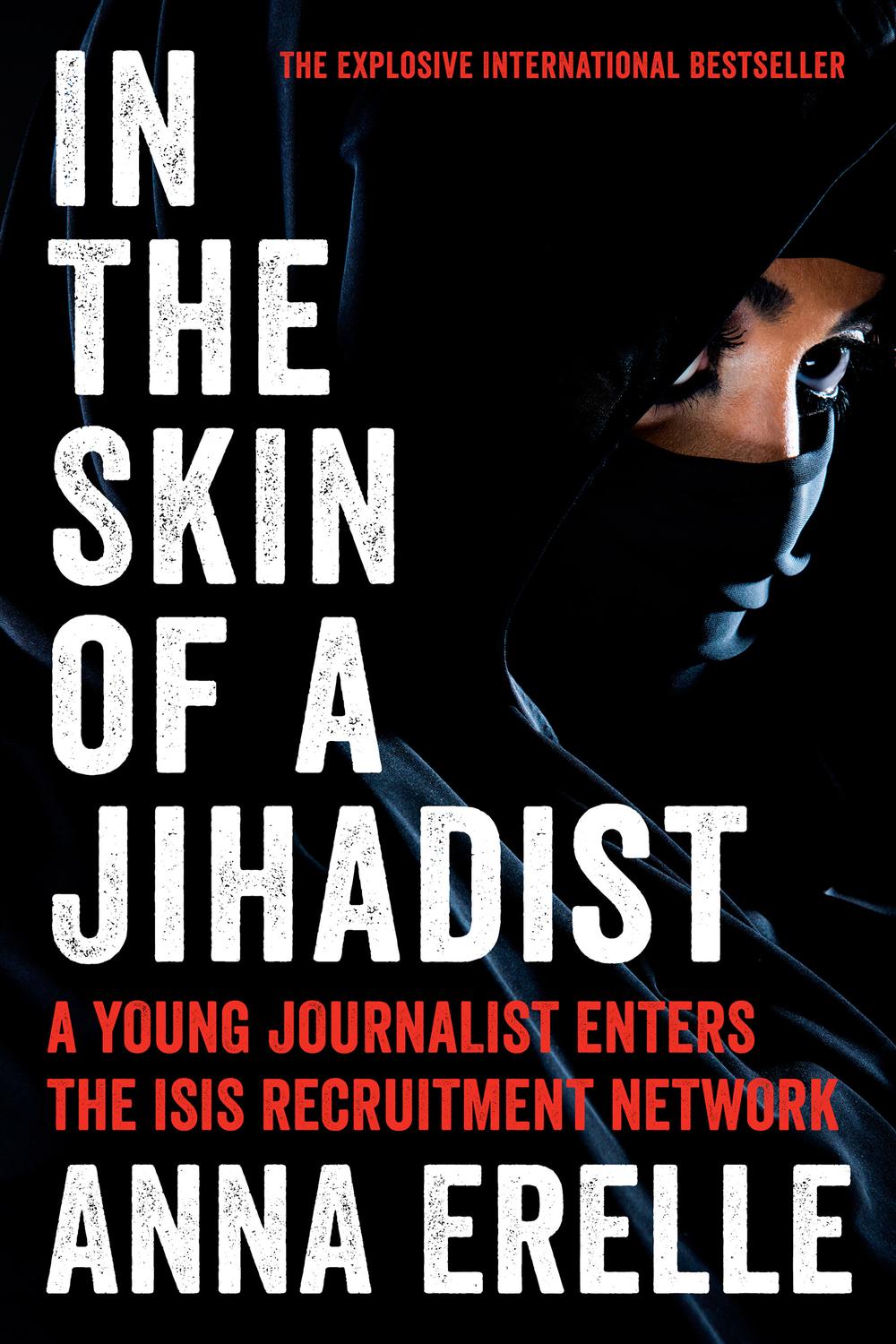 Book In the Skin of a Jihadist: A Young Journalist Enters the ISIS Recruitment Network free