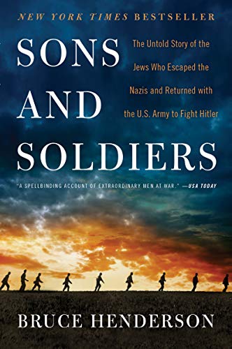 Book Sons and Soldiers: The Untold Story of the Jews Who Escaped the Nazis and Returned with the U.S. Army to Fight Hitler free
