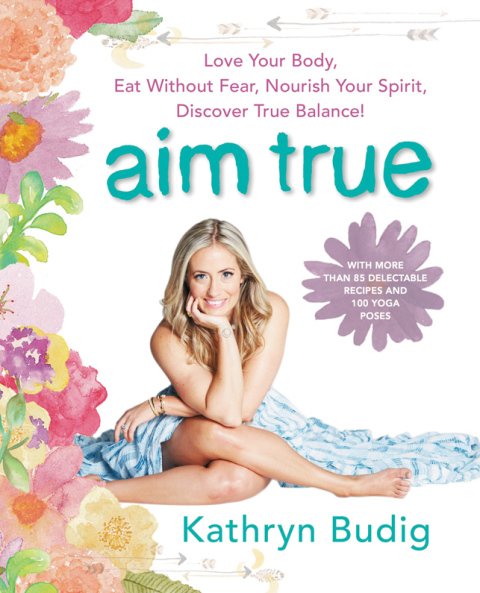 Book Aim True: Love Your Body, Eat Without Fear, Nourish Your Spirit, Discover True Balance! free