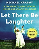 Book Let There Be Laughter: A Treasury of Great Jewish Humor and What It All Means free