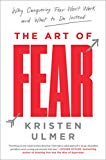 Book The Art of Fear: Why Conquering Fear Won't Work and What to Do Instead free