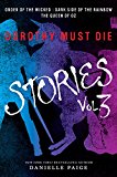 Book Dorothy Must Die Stories Volume 3: Order of the Wicked, Dark Side of the Rainbow, The Queen of Oz (Dorothy Must Die Novella) free