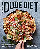 Book The Dude Diet: Clean(ish) Food for People Who Like to Eat Dirty (Dude Diet, 1) free