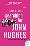 Book Searching for John Hughes: Or Everything I Thought I Needed to Know about Life I Learned from Watching '80s Movies free