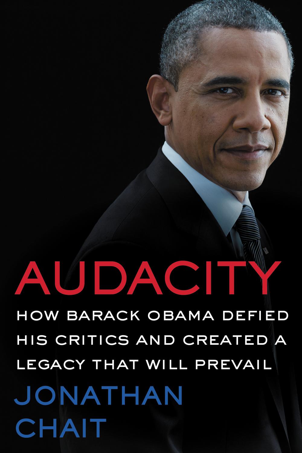 Book Audacity: How Barack Obama Defied His Critics and Created a Legacy That Will Prevail free