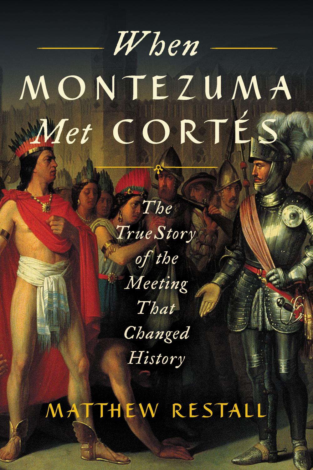 Book When Montezuma Met Cortés: The True Story of the Meeting that Changed History free