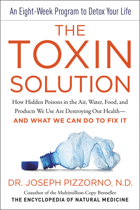 Book The Toxin Solution: How Hidden Poisons in the Air, Water, Food, and Products We Use Are Destroying Our Health--AND WHAT WE CAN DO TO FIX IT free