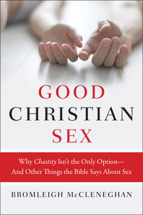 Book Good Christian Sex: Why Chastity Isn't the Only Option-And Other Things the Bible Says About Sex free