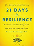 Book 21 Days to Resilience: How to Transcend the Daily Grind, Deal with the Tough Stuff, and Discover Your Strongest Self free