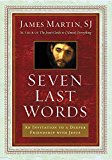 Book Seven Last Words: An Invitation to a Deeper Friendship with Jesus free