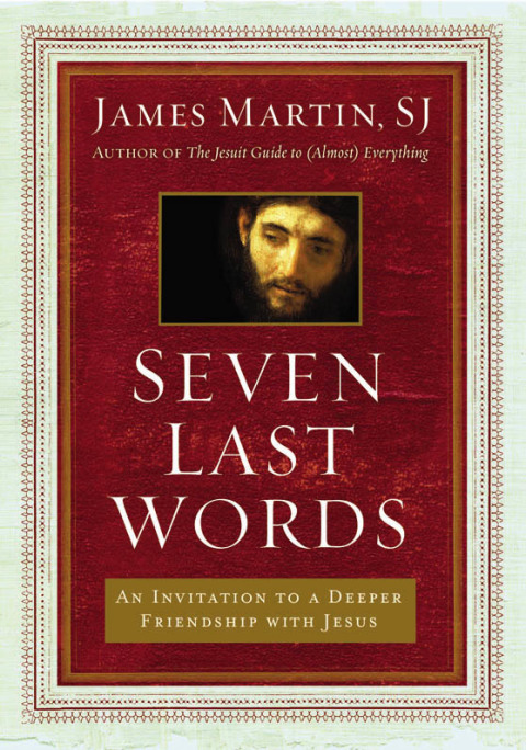 Book Seven Last Words: An Invitation to a Deeper Friendship with Jesus free