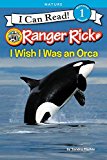 Book Ranger Rick: I Wish I Was an Orca (I Can Read Level 1) free
