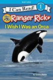 Book Ranger Rick: I Wish I Was an Orca (I Can Read Level 1) free