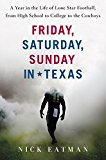 Book Friday, Saturday, Sunday in Texas: A Year in the Life of Lone Star Football, from High School to College to the Cowboys free
