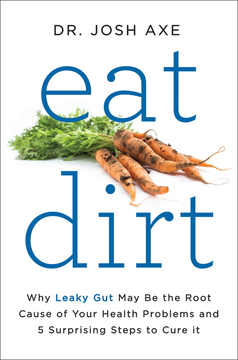 Book Eat Dirt: Why Leaky Gut May Be the Root Cause of Your Health Problems and 5 Surprising Steps to Cure It free