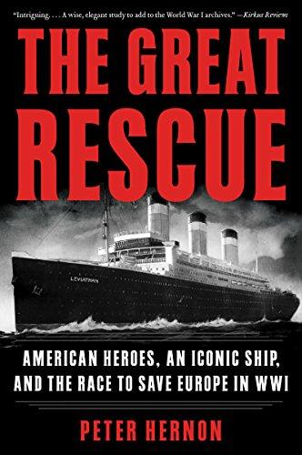 Book The Great Rescue: American Heroes, an Iconic Ship, and the Race to Save Europe in WWI free