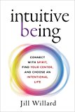 Book Intuitive Being: Connect with Spirit, Find Your Center, and Choose an Intentional Life free