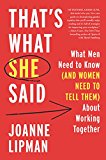 Book That's What She Said: What Men Need to Know (and Women Need to Tell Them) About Working Together free