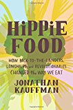 Book Hippie Food: How Back-to-the-Landers, Longhairs, and Revolutionaries Changed the Way We Eat free