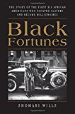 Book Black Fortunes: The Story of the First Six African Americans Who Escaped Slavery and Became Millionaires free