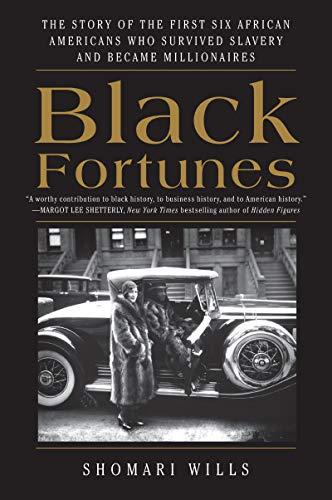 Book Black Fortunes: The Story of the First Six African Americans Who Survived Slavery and Became Millionaires free