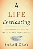 Book A Life Everlasting: The Extraordinary Story of One Boy's Gift to Medical Science free