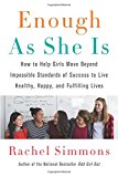 Book Enough As She Is: How to Help Girls Move Beyond Impossible Standards of Success to Live Healthy, Happy, and Fulfilling Lives free