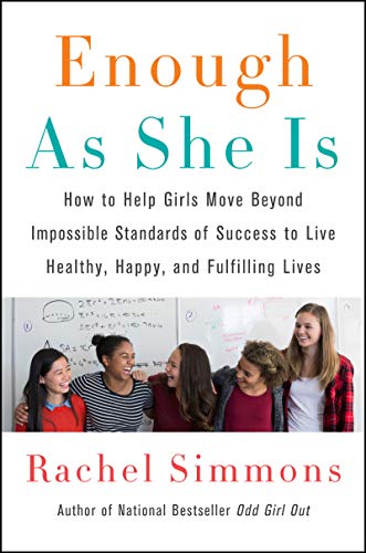 Book Enough As She Is: How to Help Girls Move Beyond Impossible Standards of Success to Live Healthy, Happy, and Fulfilling Lives free