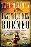 Book The Last Wild Men of Borneo: A True Story of Death and Treasure free