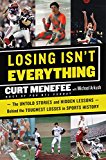 Book Losing Isn't Everything: The Untold Stories and Hidden Lessons Behind the Toughest Losses in Sports History free