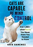 Book Cats Are Capable of Mind Control: And 1,000+ UberFacts You Never Knew You Needed to Know free