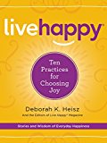 Book Live Happy: Ten Practices for Choosing Joy free